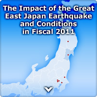The Impact of the Great East Japan Earthquake and Conditions in Fiscal 2011
