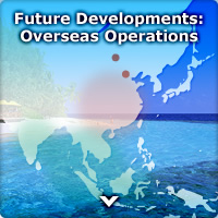 Future Developments: Overseas Operations